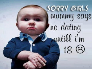 Sorry Girls no Dating until 18 !!
