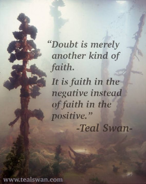 Doubt is merely another kind of faith...