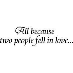 ... Style 'All Because Two People Fell in Love' Black Vinyl Wall Art Quote