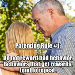 PARENTING RULE #1: DO NOT REWARD BAD BEHAVIOR. ~Dr. Phil