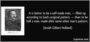 It is better to be a self-made man, — filled up according to God's ...