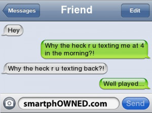... texting me at 4 in the morning?! | Why the heck r u texting back