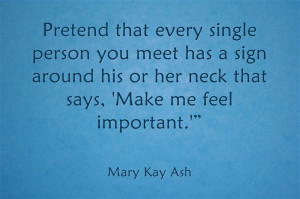 You never know how others are feeling. This advice from Mary Kay Ash ...