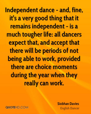 Independent dance - and, fine, it's a very good thing that it remains ...