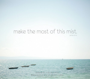 james 4:14 make the most of this mist #haiti #quote