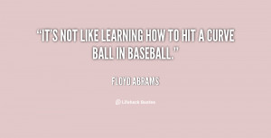 It's not like learning how to hit a curve ball in baseball.”
