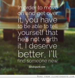 In order to move on and get over it, you have to be able to tell ...