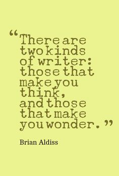 ... that make you think, and those that make you wonder. - Brian Aldiss