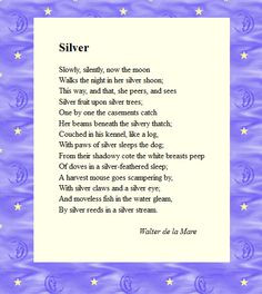 Silver by Walter de la Mare. They taught us this poem when we were 11 ...