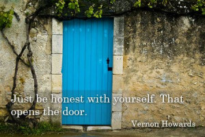 Just be honest with yourself. That opens the door.