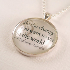 Mahatma Gandhi Quote Necklace Be The Change You by cellsdividing, $22 ...