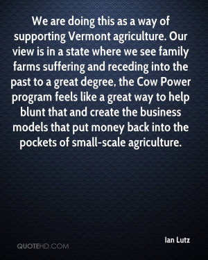 We are doing this as a way of supporting Vermont agriculture. Our view ...