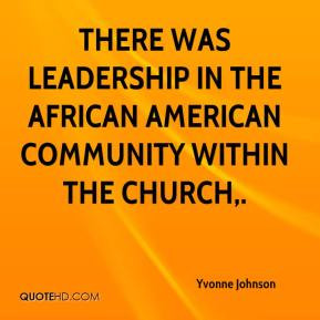 ... was leadership in the African American community within the church