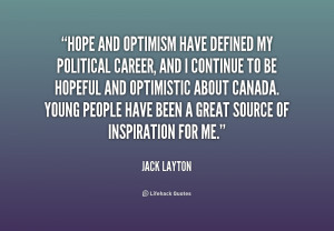 Hope and optimism have defined my political career, and I continue to ...