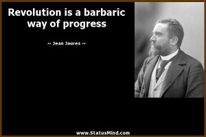 ... is a barbaric way of progress - Jean Jaures Quotes - StatusMind.com