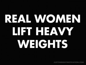 Weight Lifting Inspirational Quotes | REAL WOMEN LIFT WEIGHTS