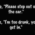 funny alcohol drinking quotes cop and me funny alcohol dancer quote ...