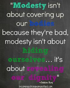 modesty isn t about covering up our bodies because they re bad modesty ...