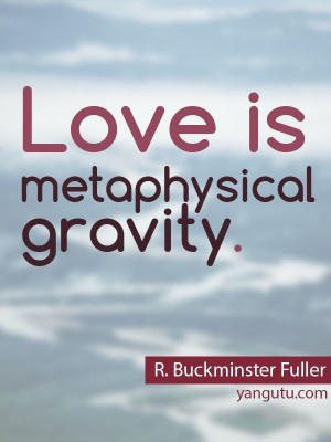 buckminster fuller quotes | ... is metaphysical gravity, ~ R ...
