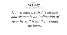 How a man treats his mother and sisters is an indication of how he ...