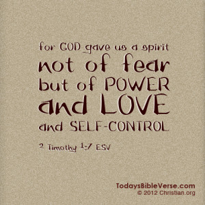 ... and love and self-control. - 2 Timothy 1:7From TodaysBibleVerse.com