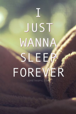 ... wanna sleep forever quotes quotegirl sad lonely sleep teen teen quotes