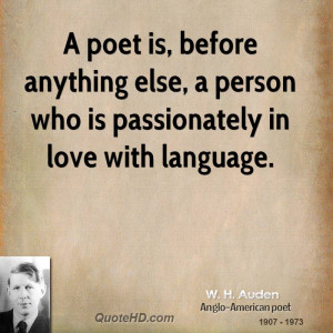 poet is, before anything else, a person who is passionately in love ...