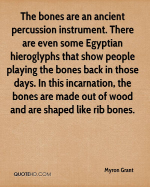 The bones are an ancient percussion instrument. There are even some ...