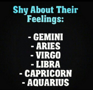 ... their feelings : Gemini, Aries, Virgo, libra, Capricorn, Aquarius