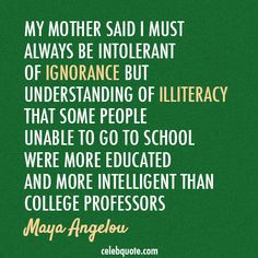 Maya Angelou Quote (About mother intelligent illiteracy college ...