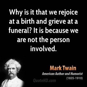 Why is it that we rejoice at a birth and grieve at a funeral? It is ...