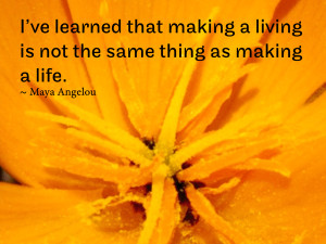 ve learned that making a living is not the same thing as making a ...