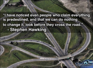 Stephen Hawking quote EVen people who claim everything is predestined ...