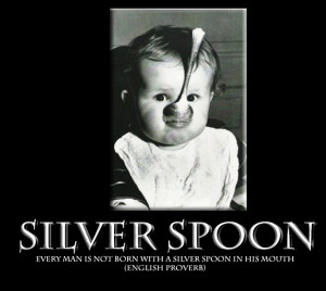 ... That Saying Come From? “Born with a silver spoon in one's mouth