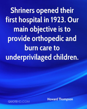 Shriners opened their first hospital in 1923. Our main objective is to ...