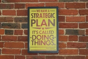 Poster: We have a strategic plan. It's called doing things.