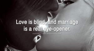 quotes about love Love is blind, and marriage is a real eye-opener ...