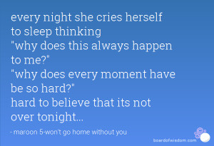 every night she cries herself to sleep thinking why does this always ...