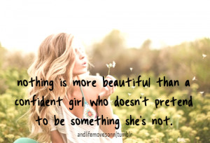 ... Who Doesn’t Pretend To Be Something She’s Not - Confidence Quote