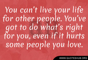 You can’t live your life for other people