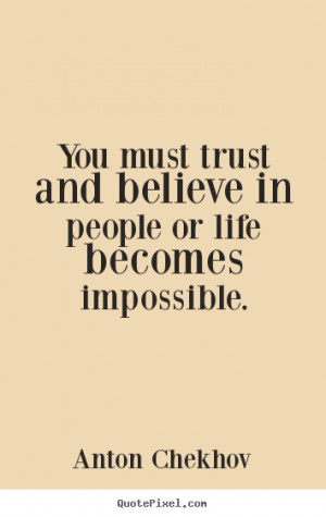 Life quotes - You must trust and believe in people or life becomes ...