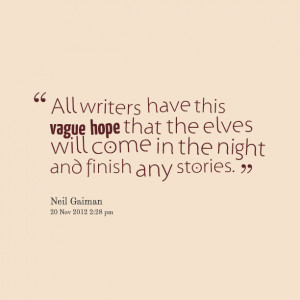 Quotes Picture: all writers have this vague hope that the elves will ...