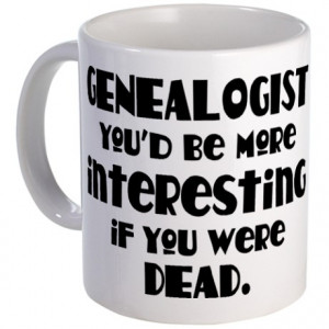 Dead Gifts > Dead Mugs > Funny Genealogist Quote Mug