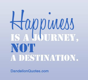 Happiness is a journey…not a destination.