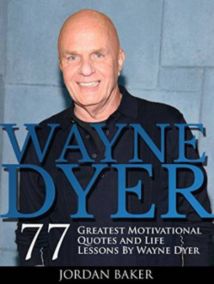 Quotes and Life Lessons By Wayne Dyer (I Can See Clearly Now ...