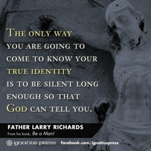 The only way you are going to come to know your true identity is to ...