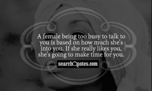 female being too busy to talk to you is based on how much she's into ...