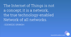 The Internet of Things is not a concept; it is a network, the true ...