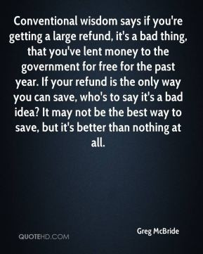 Greg McBride - Conventional wisdom says if you're getting a large ...