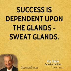 zig-ziglar-author-quote-success-is-dependent-upon-the-glands-sweat.jpg